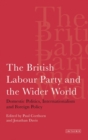 Image for The British Labour Party and the wider world: domestic politics, internationalism and foreign policy : 20
