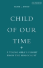 Image for Child of our time: a young girl&#39;s flight from the Holocaust