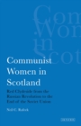 Image for Communist women in Scotland: Red Clydeside from the Russian Revolution to the end of the Soviet Union