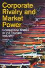 Image for Corporate rivalry and market power: competition issues in the tourism industry