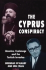 Image for The Cyprus conspiracy: America, espionage and the Turkish invasion