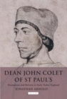 Image for Dean John Colet of St. Paul&#39;s: humanism and reform in early Tudor England