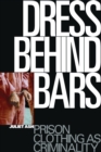 Image for Dress behind bars: prison clothing as criminality