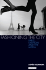 Image for Fashioning the city: Paris, fashion and the media