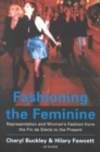 Image for Fashioning the feminine: representation and women&#39;s fashion from the fin de siecle to the present