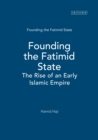Image for Founding the Fatimid state: the rise of an early Islamic empire