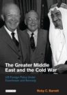 Image for The greater Middle East and the Cold War: US foreign policy under Eisenhower and Kennedy