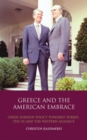 Image for Greece and the American embrace: Greek foreign policy towards Turkey, the US and the Western alliance