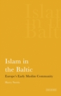 Image for Islam in the Baltic: Europe&#39;s early Muslim community