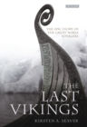Image for The last vikings: the epic story of the great Norse voyagers