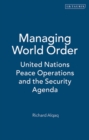 Image for Managing world order: United Nations peace operations and the security agenda