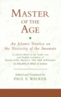 Image for Master of the age: an Islamic treatise on the necessity of the imamate : a critical edition of the Arabic text and English translation of Hamid al-Din Ahmad b. Abd Allah al-Kirmani&#39;s al-Masabih fi ithbat al-imama