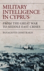 Image for Military intelligence in Cyprus: from the Great War to middle east crises : 17