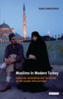Image for Muslims in modern Turkey: Kemalism, modernism and the revolt of the Islamic intellectuals