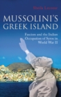 Image for Mussolini&#39;s Greek island: fascism and the Italian occupation of Syros in World War II