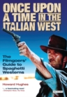 Image for Once upon a time in the Italian West: the filmgoers&#39; guide to spaghetti westerns