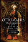 Image for Ottomania: the Romantics and the myth of the Islamic Orient