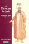 Image for The Ottomans in Syria: a history of justice and oppression