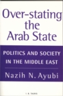 Image for Over-stating the Arab state: politics and society in the Middle East