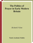 Image for The politics of prayer in early modern Britain: church and state in seventeenth-century England
