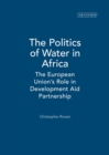 Image for The politics of water in Africa: the European Union&#39;s role in development aid partnership