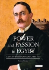 Image for Power and passion in Egypt: a life of Sir Eldon Gorst, 1861-1911