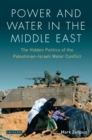 Image for Power and water in the Middle East: the hidden politics of the Palestinian-Israeli water conflict