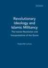 Image for Revolutionary ideology and Islamic militancy: the Iranian revolution and interpretations of the Quran