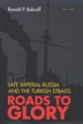 Image for Roads to Glory: Late Imperial Russia and the Turkish Straits
