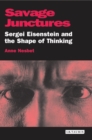 Image for Savage junctures: Sergei Eisenstein and the shape of thinking