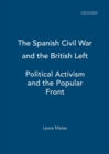 Image for The Spanish Civil War and the British left: political activism and the popular front
