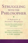 Image for Struggling with the philosopher: a refutation of Avicenna&#39;s metaphysics