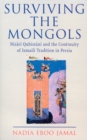 Image for Surviving the Mongols: Nizari Quhistani and the Continuity of Ismaili Tradition in Iran