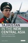 Image for Tajikistan in the new Central Asia: geopolitics, great power rivalry and radical Islam