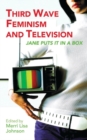 Image for Third wave feminism and television: Jane puts it in a box