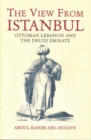 Image for View from Istanbul, The: Ottoman Lebanon and the Druze Emirate
