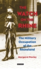 Image for The watch on the Rhine: the military occupation of the Rhineland, 1918-1930