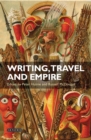 Image for Writing, travel, and empire: in the margins of anthropology