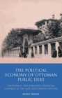 Image for The political economy of Ottoman public debt: insolvency and European financial control in the late nineteenth century