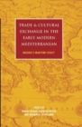 Image for Trade and cultural exchange in the early modern Mediterranean: Braudel&#39;s maritime legacy