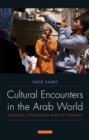 Image for Cultural encounters in the Arab world: on media, the modern and the everyday