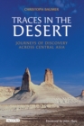Image for Traces in the desert: journeys of discovery across central Asia