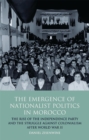 Image for The emergence of nationalist politics in Morocco: the rise of the Independence Party and the struggle against colonialism after World War II