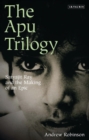 Image for The Apu trilogy: Satyajit Ray and the making of an epic
