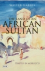 Image for The land of an African sultan: travels in Morocco