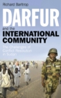 Image for Darfur and the international community: the challenges of conflict resolution in Sudan