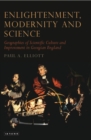 Image for Enlightenment, modernity and science: geographies of scientific culture and improvement in Georgian England