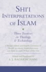 Image for Shi&#39;i interpretations of Islam: three treatises on Islamic theology and eschatology : v. 12