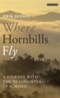 Image for Where hornbills fly: a journey with the headhunters of Borneo