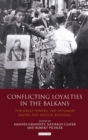 Image for Conflicting loyalties in the Balkans: the Great Powers, the Ottoman Empire and nation-building : 28